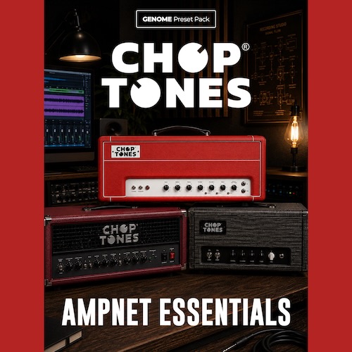 ChopTones「AmpNet Essentials」GENOME 2.0で実機アンプのような操作感を再現できる無料プリセットパック｜DTMプラグインセール
