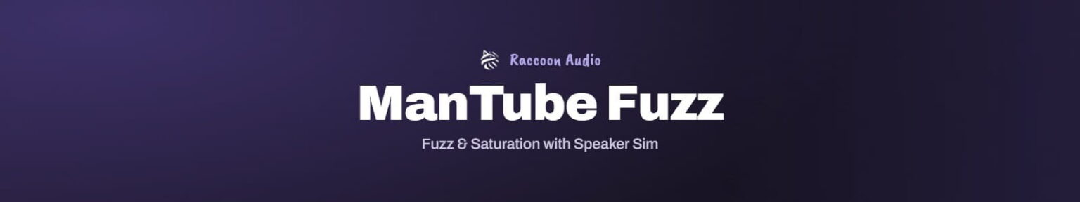 Raccoon Audio「ManTube Fuzz」滑らかな真空管サチュレーションから激しく崩れたファズまで作れる3エンジン搭載エフェクト｜DTMプラグインセール