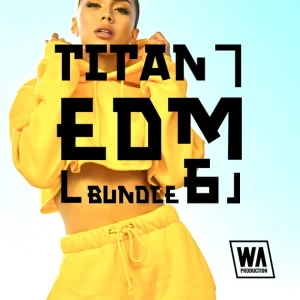 W. A. Production「Titan EDM Bundle 6」EDM制作向けループ・MIDI・ドラム・シンセプリセットをまとめた大型バンドル｜DTMプラグインセール
