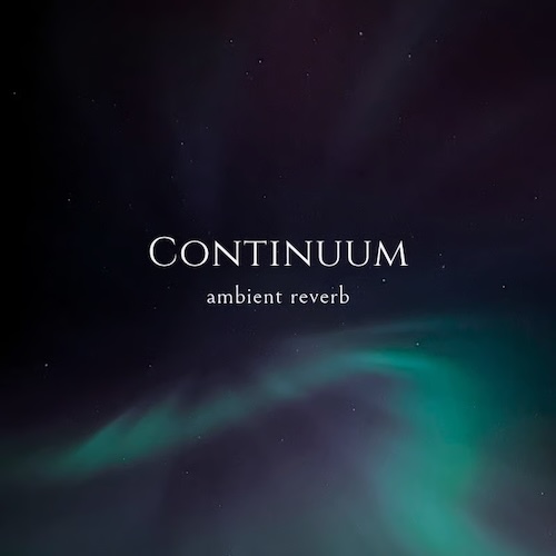 Nick Honchar「Continuum Reverb」3種類の空間アルゴリズムと無限フリーズ機能を搭載！幻想的なアンビエントやドローンサウンドを制作できる無料リバーブプラグイン｜DTMプラグインセール