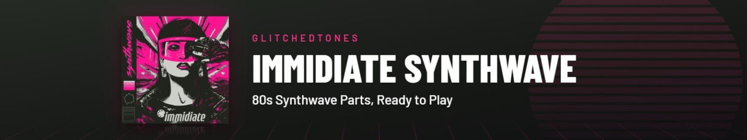 Glitchedtones「Immidiate Synthwave」80年代風シンセウェーブを制作！24種類のキットと72種類のMIDI・96種類のWAVループを収録｜DTMプラグインセール